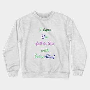 Love being alive Crewneck Sweatshirt